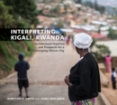 Interpreting Kigali, Rwanda : Architectural Inquiries and Prospects for a Developing African City - Book