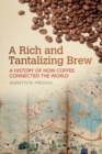 A Rich and Tantalizing Brew : A History of How Coffee Connected the World - Book