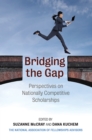 Bridging the Gap : Perspectives on Nationally Competitive Scholarships - Book