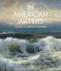 In American Waters : The Sea in American Painting - Book