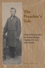 The Preacher's Tale : The Civil War Journal of Rev. Francis Springer, Chaplain, U.S. Army of the Frontier - Book