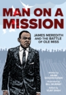 Man on a Mission : James Meredith and the Battle of Ole Miss - Book