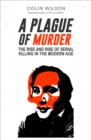 A Plague of Murder : The Rise and Rise of Serial Killing in the Modern Age - eBook