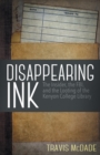 Disappearing Ink : The Insider, the FBI, and the Looting of the Kenyon College Library - Book