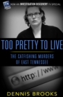 Too Pretty To Live : The Catfishing Murders of East Tennessee - eBook