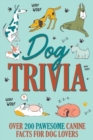 Dog Trivia : Over 200 Pawsome Canine Facts for Dog Lovers - Book