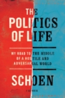 The Politics of Life : My Road to the Middle of a Hostile and Adversarial World - eBook