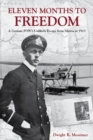 Eleven Months to Freedom : A German POW's Unlikely Escape from Siberia in 1915 - Book