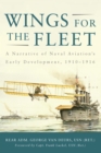 Wings for the Fleet : A Narrative of Naval Aviation's Early Development, 1910-1916 - eBook