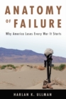 Anatomy of Failure : Why America Loses Every War It Starts - Book