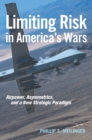 Limiting Risk in America's Wars : Airpower, Asymmetrics, and a New Strategic Paradigm - Book
