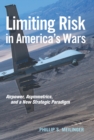 Limiting Risk in America's Wars : Airpower, Asymmetrics, and a New Strategic Paradigm - eBook