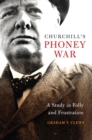 Churchill's Phoney War : A Study in Folly and Frustration - Book