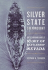 Silver State Dreadnought : The Remarkable Story of Battleship Nevada - Book