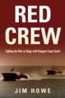 Red Crew : Fighting the War on Drugs with Reagan's Coast Guard - eBook