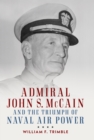Admiral John S. McCain and the Triumph of Naval Air Power - eBook