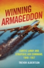 Winning Armageddon : Curtis LeMay and Strategic Air Command 1948-1957 - Book