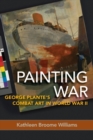 Painting War : George Plante's Combat Art in World War II - Book