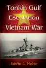 Tonkin Gulf and the Escalation of the Vietnam War, Revised Edition - eBook