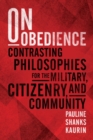 On Obedience : Contrasting Philosophies for the Military Citizenry and Community - Book