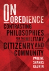 On Obedience : Contrasting Philosophies for the Military, Citizenry, and Community - eBook