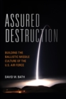 Assured Destruction : Building the Ballistic Missile Culture of the U.S. Air Force - eBook