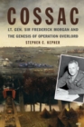 COSSAC : Lt. Gen. Sir Frederick Morgan and the Genesis of Operation OVERLORD - eBook