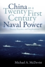 China as a Twenty-First-Century Naval Power : Theory Practice and Implications - Book