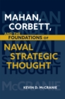 Mahan, Corbett, and the Foundations of Naval Strategic Thought - eBook
