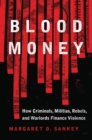 Blood Money : How Criminals, Militias, Rebels, and Warlords Finance Violence - eBook