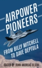 Airpower Pioneers : From Billy Mitchell to Dave Deptula - Book