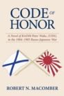 Code of Honor : A Novel of RADM Peter Wake, USN, in the 1904-1905 Russo-Japanese War - eBook