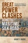 Great Power Clashes along the Maritime Silk Road : Lessons from History to Shape Current Strategy - eBook