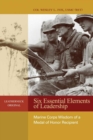 Six Essential Elements of Leadership : Marine Corps Wisdom of a Medal of Honor Recipient - Book