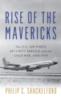 Rise of the Mavericks : The U.S. Air Force Security Service and the Cold War - eBook