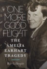 One More Good Flight : The Amelia Earhart Tragedy - eBook