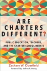 Are Charters Different? : Public Education, Teachers, and the Charter School Debate - Book