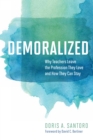 Demoralized : Why Teachers Leave the Profession They Love and How They Can Stay - eBook