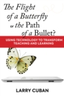The Flight of a Butterfly or the Path of a Bullet? : Using Technology to Transform Teaching and Learning - Book