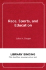 Race, Sports, and Education : Improving Opportunities and Outcomes for Black Male College Athletes - Book