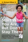Start Where You Are, But Don't Stay There : Understanding Diversity, Opportunity Gaps, and Teaching in Today's Classrooms - Book