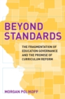 Beyond Standards : The Fragmentation of Education Governance and the Promise of Curriculum Reform - Book