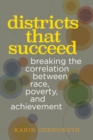Districts That Succeed : Breaking the Correlation Between Race, Poverty, and Achievement - Book