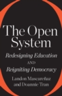 The Open System : Redesigning Education and Reigniting Democracy - eBook