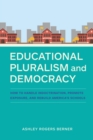 Educational Pluralism and Democracy : How to Handle Indoctrination, Promote Exposure, and Rebuild America's Schools - eBook