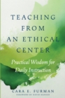 Teaching from an Ethical Center : Practical Wisdom for Daily Instruction - eBook