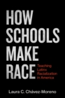 How Schools Make Race : Teaching Latinx Racialization in America - Book