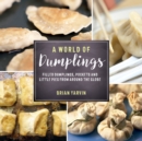 A World of Dumplings : Filled Dumplings, Pockets, and Little Pies from Around the Globe - Book
