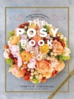 The Posy Book : Garden-Inspired Bouquets That Tell a Story - Book