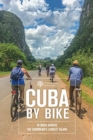 Cuba by Bike : 36 Rides Across the Caribbean's Largest Island - Book